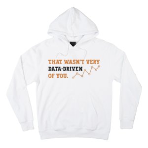 That WasnT Very Data Driven Of You Funny Data Analysts Hoodie