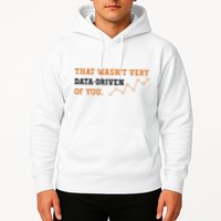 That WasnT Very Data Driven Of You Funny Data Analysts Hoodie