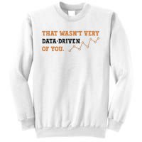 That WasnT Very Data Driven Of You Funny Data Analysts Sweatshirt