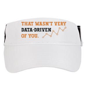 That WasnT Very Data Driven Of You Funny Data Analysts Adult Drive Performance Visor