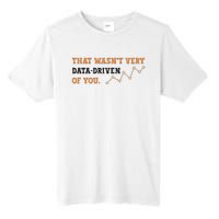 That WasnT Very Data Driven Of You Funny Data Analysts Tall Fusion ChromaSoft Performance T-Shirt