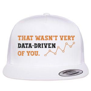 That WasnT Very Data Driven Of You Funny Data Analysts Flat Bill Trucker Hat