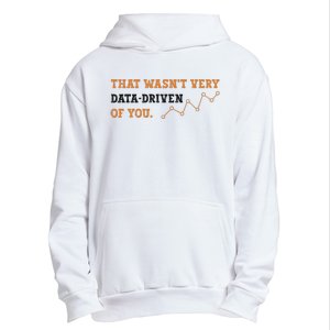 That WasnT Very Data Driven Of You Funny Data Analysts Urban Pullover Hoodie