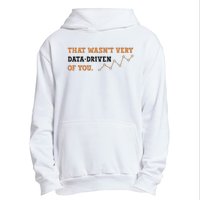 That WasnT Very Data Driven Of You Funny Data Analysts Urban Pullover Hoodie