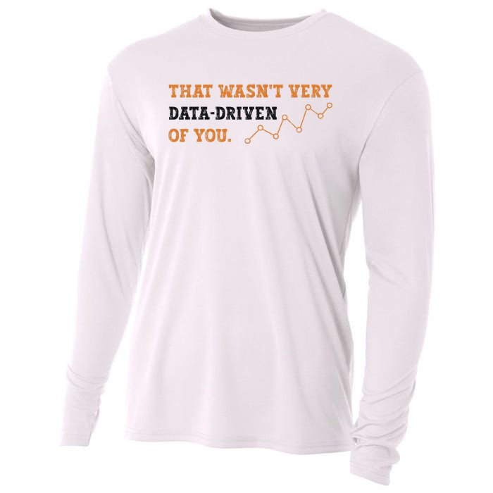 That WasnT Very Data Driven Of You Funny Data Analysts Cooling Performance Long Sleeve Crew