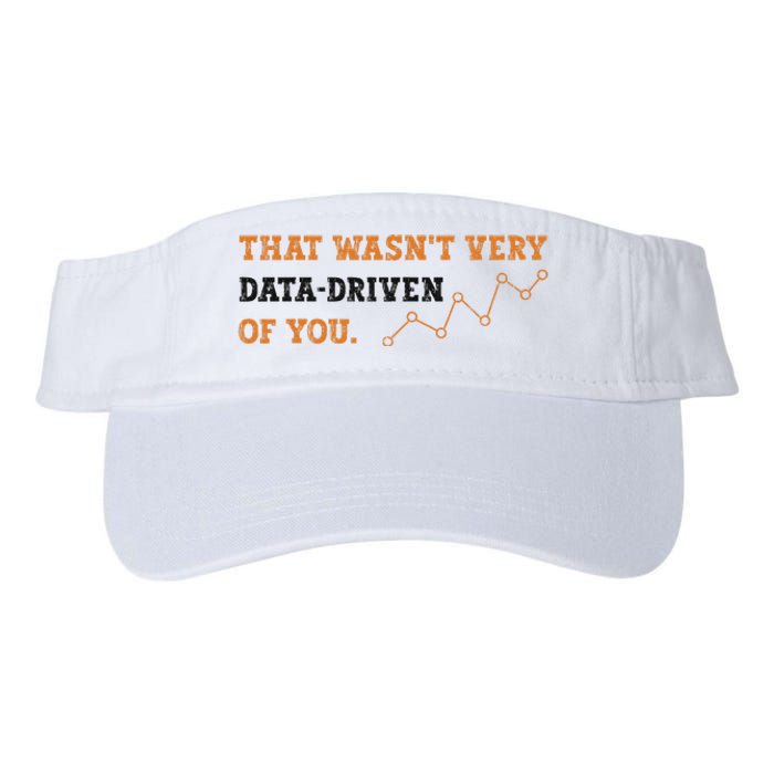 That WasnT Very Data Driven Of You Funny Data Analysts Valucap Bio-Washed Visor