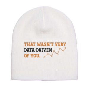 That WasnT Very Data Driven Of You Funny Data Analysts Short Acrylic Beanie