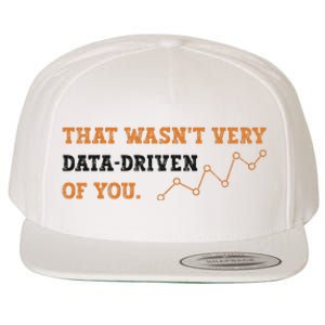 That WasnT Very Data Driven Of You Funny Data Analysts Wool Snapback Cap