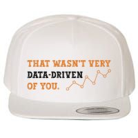 That WasnT Very Data Driven Of You Funny Data Analysts Wool Snapback Cap