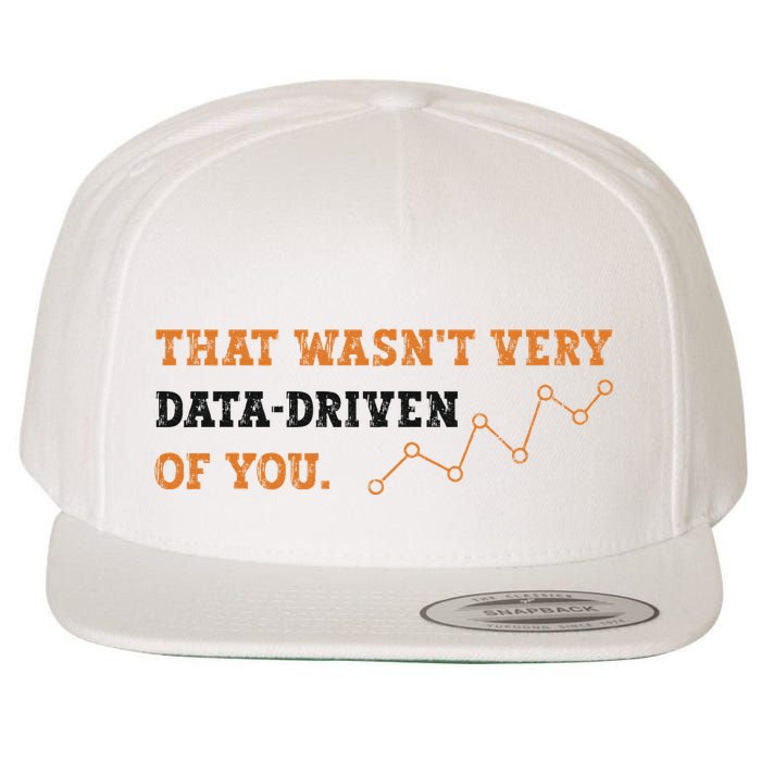 That WasnT Very Data Driven Of You Funny Data Analysts Wool Snapback Cap