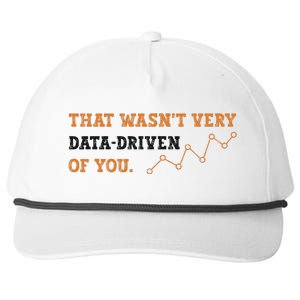 That WasnT Very Data Driven Of You Funny Data Analysts Snapback Five-Panel Rope Hat