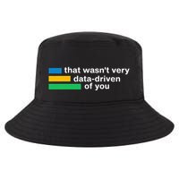 That WasnT Very Datadriven Of You Data Analyst Geek Cool Comfort Performance Bucket Hat