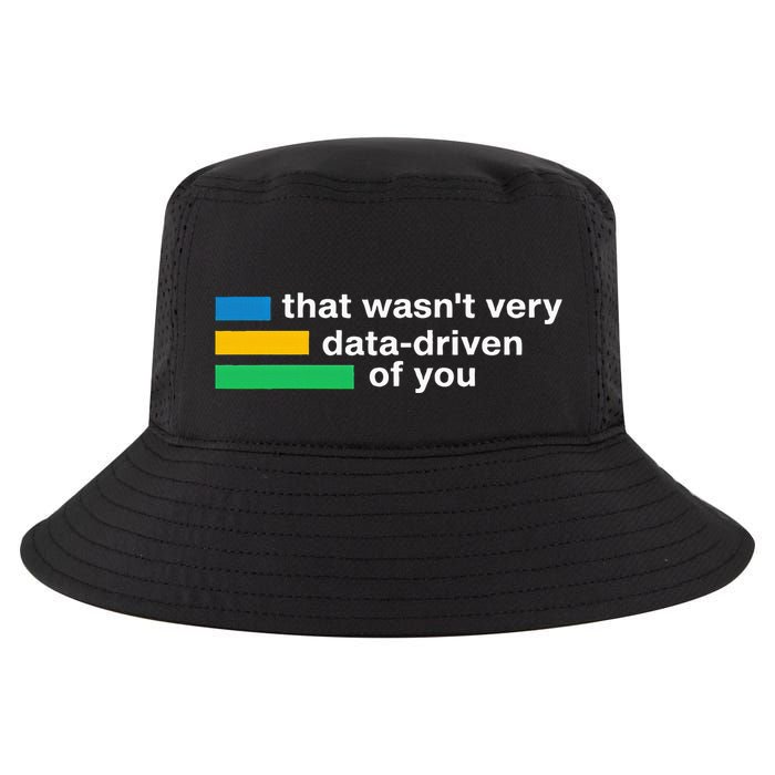 That WasnT Very Datadriven Of You Data Analyst Geek Cool Comfort Performance Bucket Hat