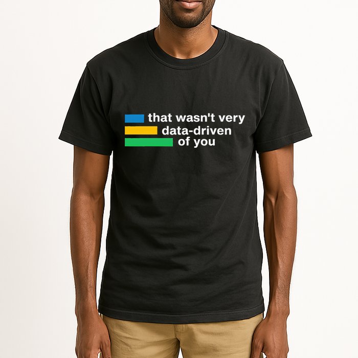 That WasnT Very Datadriven Of You Data Analyst Geek Tall T-Shirt