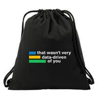 That WasnT Very Datadriven Of You Data Analyst Geek Drawstring Bag