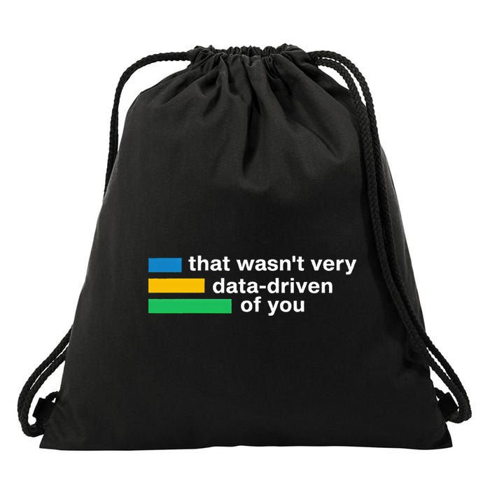 That WasnT Very Datadriven Of You Data Analyst Geek Drawstring Bag