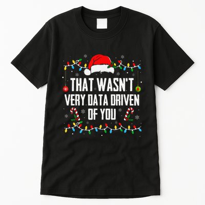 That WasnT Very Data Driven Of You Christmas Xmas Pajamas Tall T-Shirt