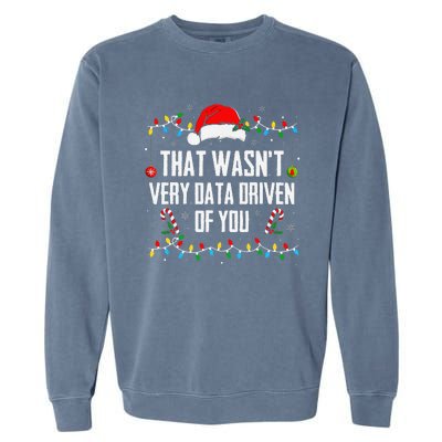 That WasnT Very Data Driven Of You Christmas Xmas Pajamas Garment-Dyed Sweatshirt