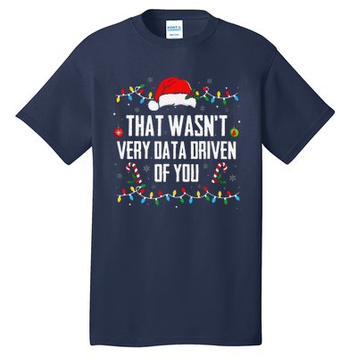 That WasnT Very Data Driven Of You Christmas Xmas Pajamas Tall T-Shirt