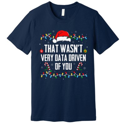 That WasnT Very Data Driven Of You Christmas Xmas Pajamas Premium T-Shirt