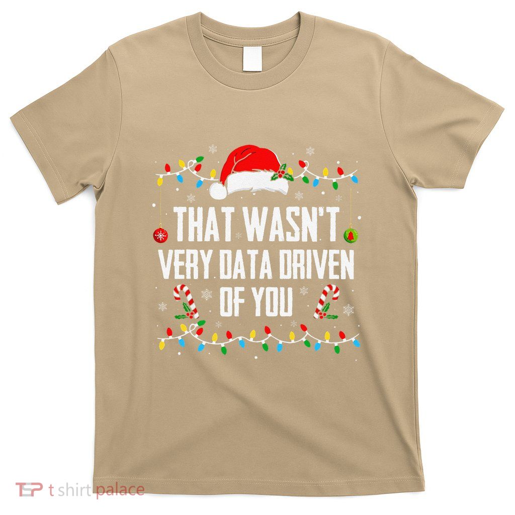That WasnT Very Data Driven Of You Christmas Xmas Pajamas T-Shirt