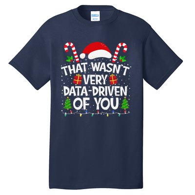 That WasnT Very Data Driven Of You Christmas Xmas Pajamas Tall T-Shirt