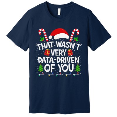 That WasnT Very Data Driven Of You Christmas Xmas Pajamas Premium T-Shirt