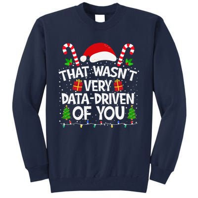 That WasnT Very Data Driven Of You Christmas Xmas Pajamas Tall Sweatshirt