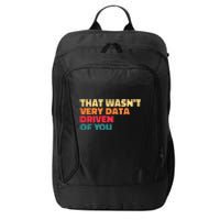 That WasnT Very Data Driven Of You Funny Data Analyst Geek City Backpack