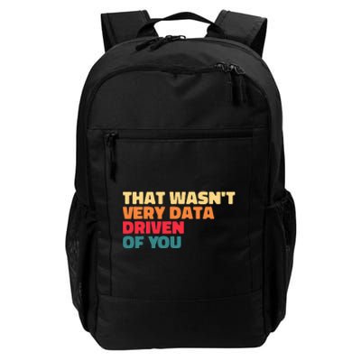 That WasnT Very Data Driven Of You Funny Data Analyst Geek Daily Commute Backpack