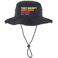 That WasnT Very Data Driven Of You Funny Data Analyst Geek Legacy Cool Fit Booney Bucket Hat