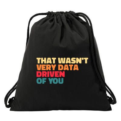 That WasnT Very Data Driven Of You Funny Data Analyst Geek Drawstring Bag