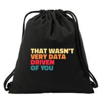 That WasnT Very Data Driven Of You Funny Data Analyst Geek Drawstring Bag