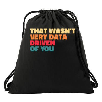 That WasnT Very Data Driven Of You Funny Data Analyst Geek Drawstring Bag