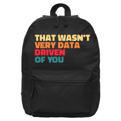 That WasnT Very Data Driven Of You Funny Data Analyst Geek 16 in Basic Backpack