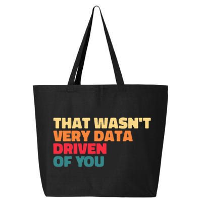 That WasnT Very Data Driven Of You Funny Data Analyst Geek 25L Jumbo Tote