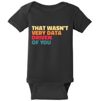 That WasnT Very Data Driven Of You Funny Data Analyst Geek Baby Bodysuit