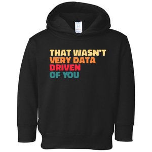 That WasnT Very Data Driven Of You Funny Data Analyst Geek Toddler Hoodie