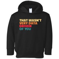 That WasnT Very Data Driven Of You Funny Data Analyst Geek Toddler Hoodie