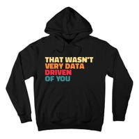 That WasnT Very Data Driven Of You Funny Data Analyst Geek Tall Hoodie