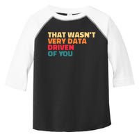 That WasnT Very Data Driven Of You Funny Data Analyst Geek Toddler Fine Jersey T-Shirt