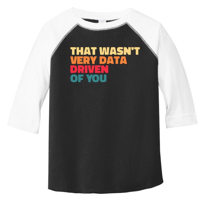 That WasnT Very Data Driven Of You Funny Data Analyst Geek Toddler Fine Jersey T-Shirt