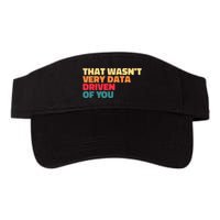 That WasnT Very Data Driven Of You Funny Data Analyst Geek Valucap Bio-Washed Visor