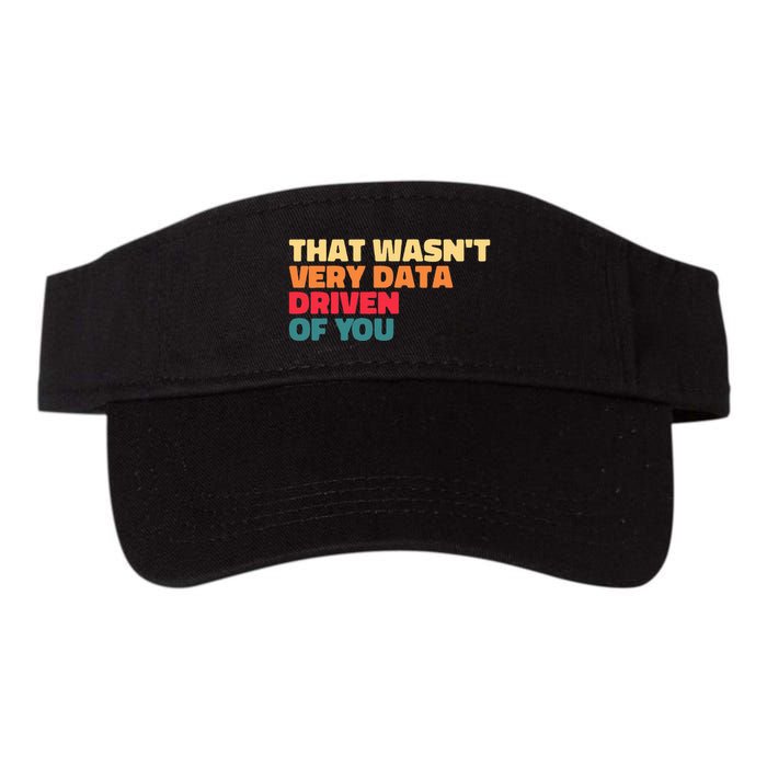 That WasnT Very Data Driven Of You Funny Data Analyst Geek Valucap Bio-Washed Visor