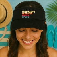 That WasnT Very Data Driven Of You Funny Data Analyst Geek Valucap Bio-Washed Visor