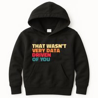 That WasnT Very Data Driven Of You Funny Data Analyst Geek Kids Hoodie