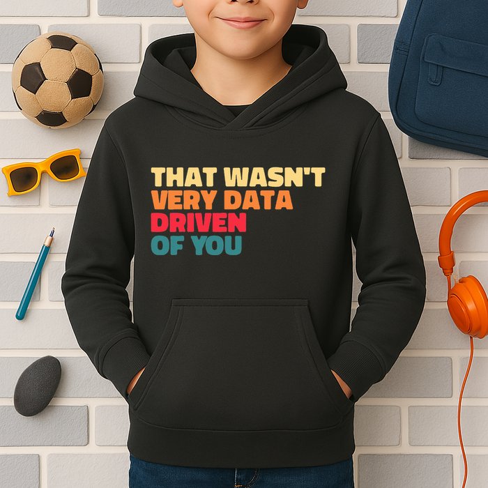 That WasnT Very Data Driven Of You Funny Data Analyst Geek Kids Hoodie