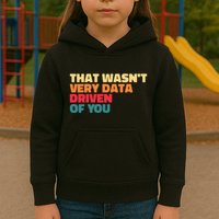 That WasnT Very Data Driven Of You Funny Data Analyst Geek Kids Hoodie