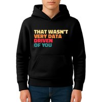 That WasnT Very Data Driven Of You Funny Data Analyst Geek Kids Hoodie