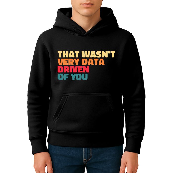 That WasnT Very Data Driven Of You Funny Data Analyst Geek Kids Hoodie